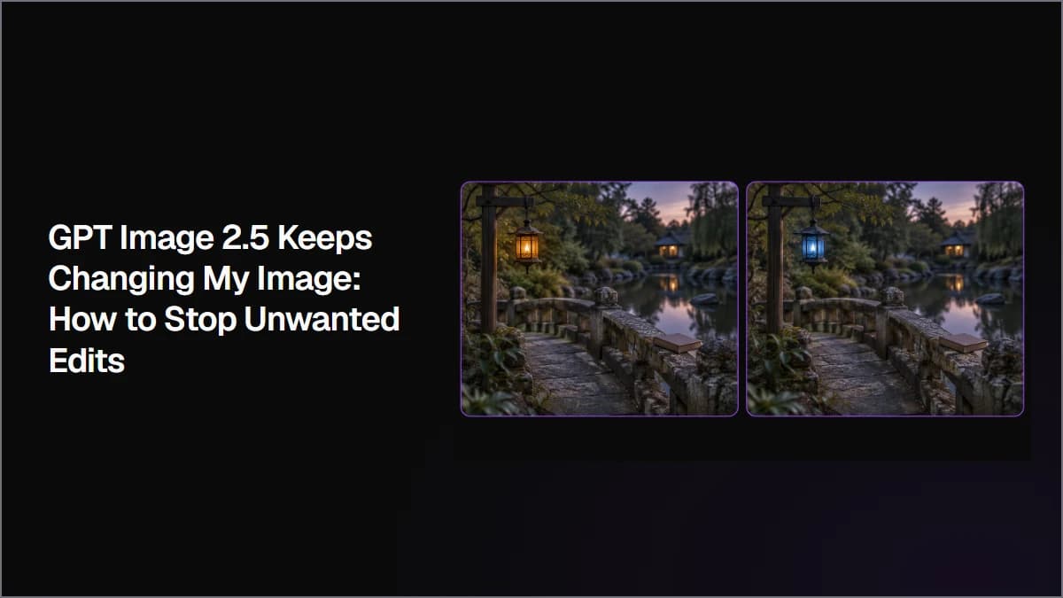 GPT Image 2.5 Keeps Changing My Image: How to Stop Unwanted Edits