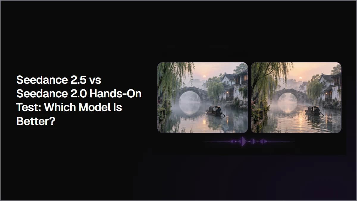 Seedance 2.5 vs Seedance 2.0 Hands-On Test: Which Model Is Better?